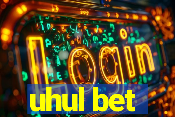 uhul bet